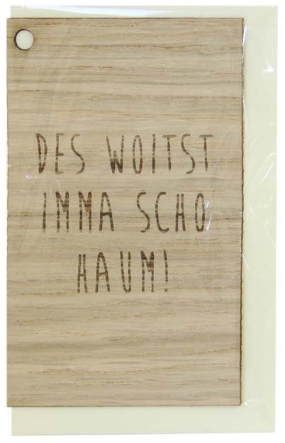 Holzgrusskarten - Geschenkanhänger aus Eiche "Des woitst imma scho haum!"